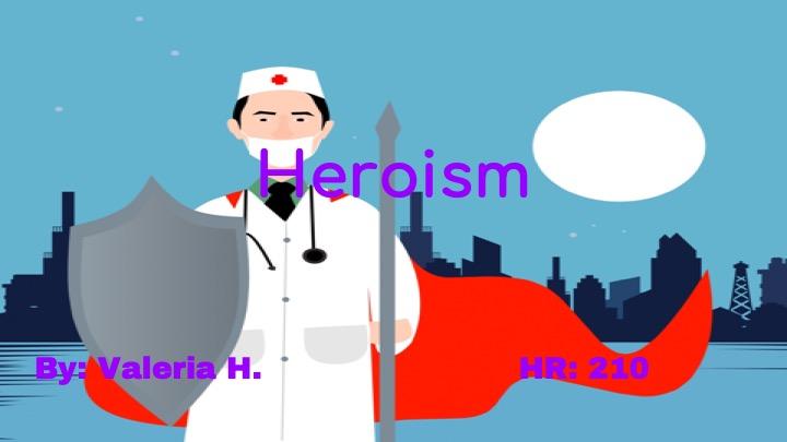 Heroism by Valeria H. 